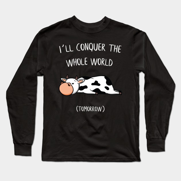 I´ll conquer the whole world tomorrow Cow Gift Long Sleeve T-Shirt by MrTeee